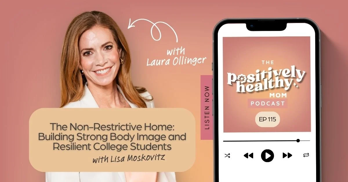 The Non-Restrictive Home Building Strong Body Image and Resilient College Students with Lisa Moskovitz, episode 115
