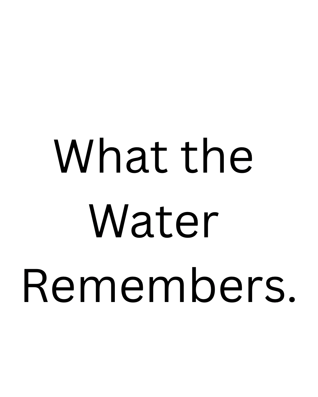 What the Water Remembers