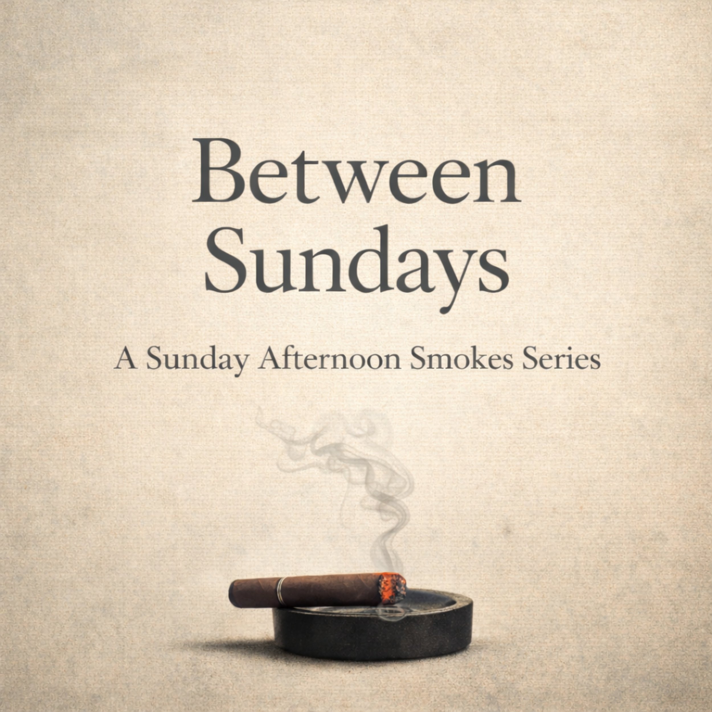 A beige background with a lit cigar resting on a black ashtray, emitting smoke. Text reads 'Between Sundays' and 'A Sunday Afternoon Smokes Series'.