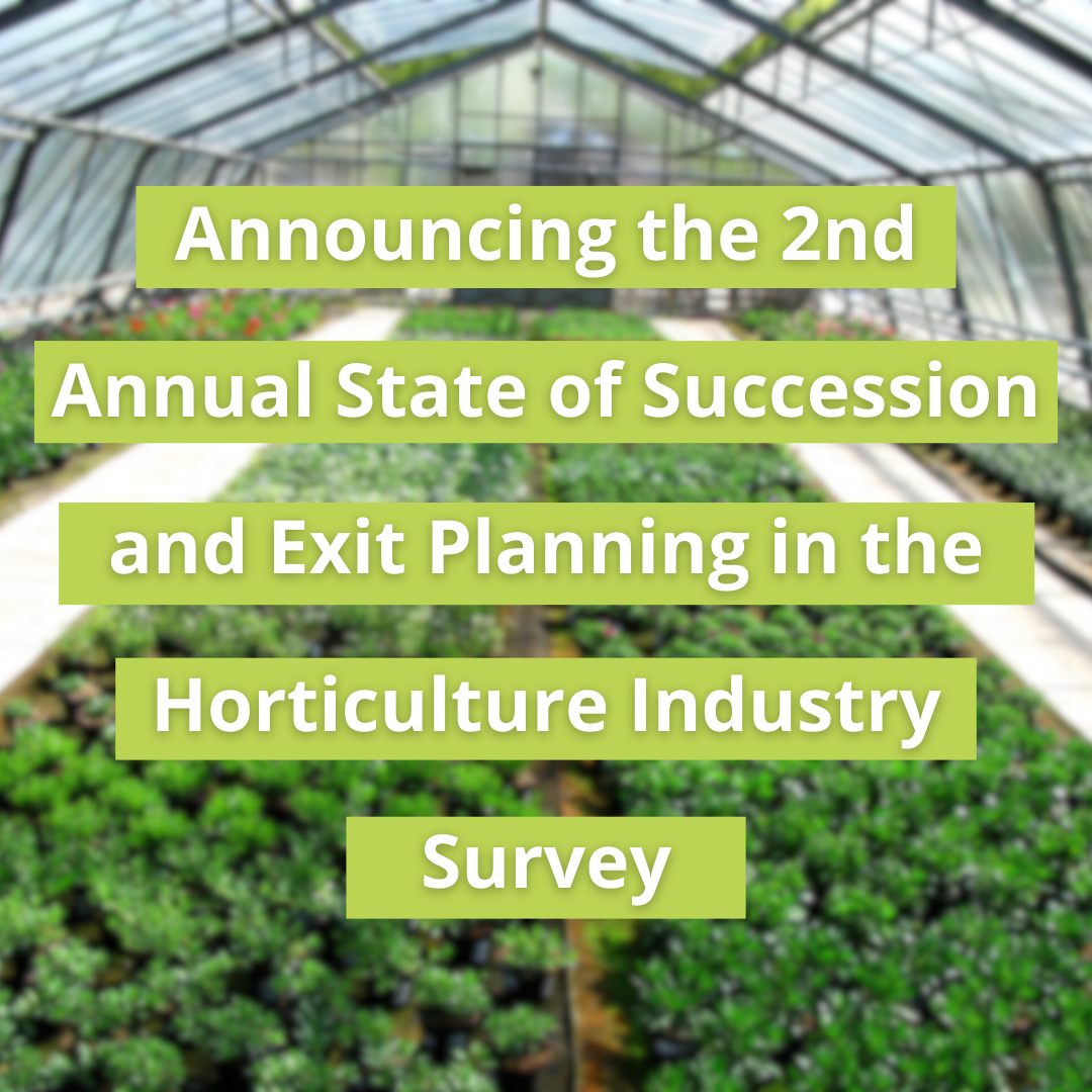 Announcing the 2nd Annual State of Succession and Exit Planning in the Horticulture Industry Survey
