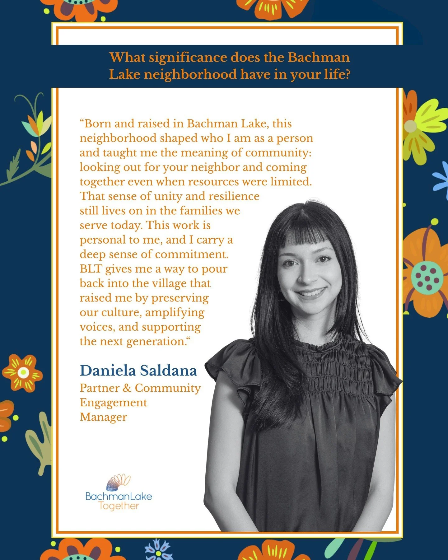 “Born and raised in Bachman Lake, this neighborhood shaped who I am as a person and taught me the meaning of community: looking out for your neighbor and coming together even when resources were limited. That sense of unity and resilience still