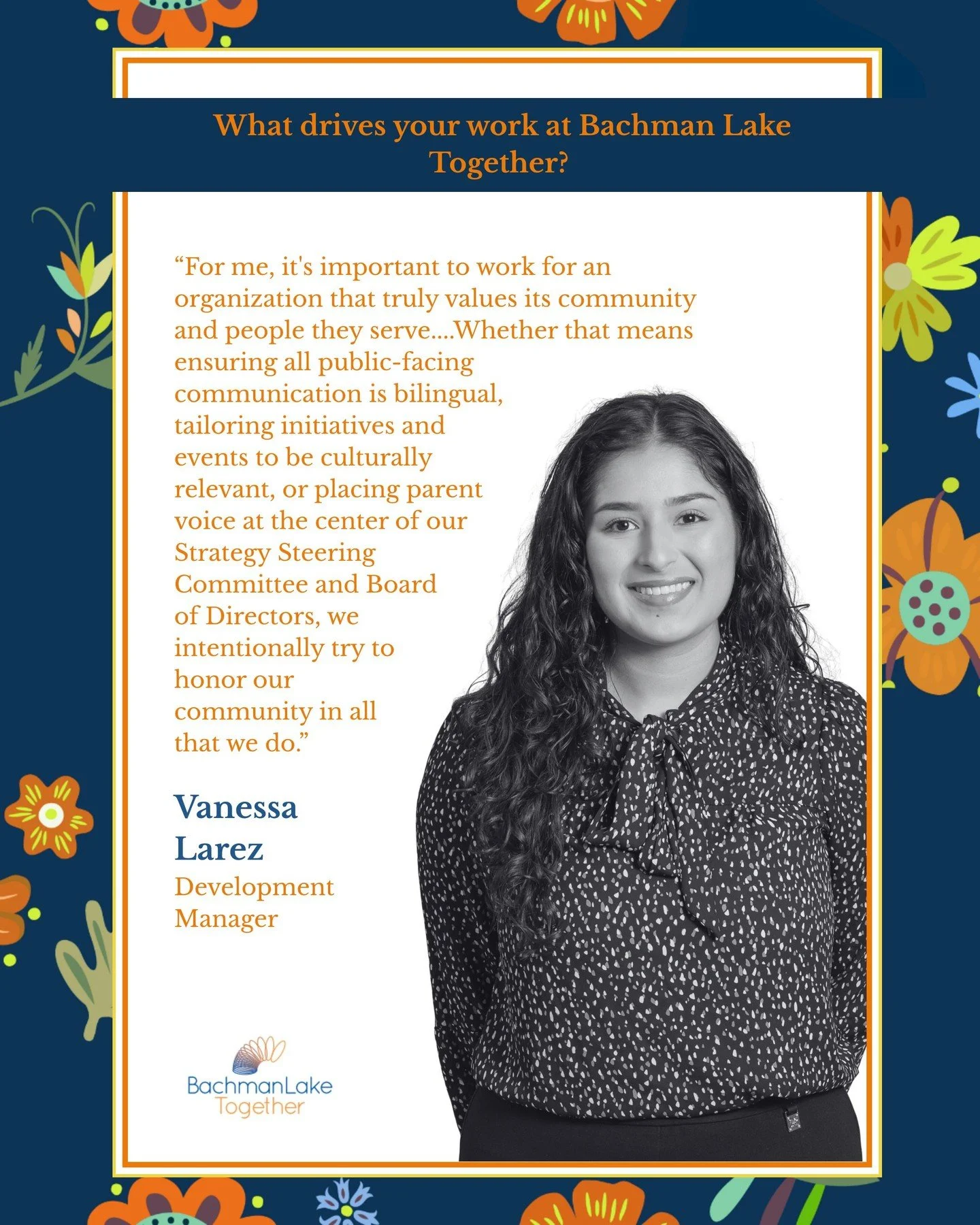 “For me, it's important to work for an organization that truly values its community and people they serve....Whether that means ensuring all public-facing communication is bilingual, tailoring initiatives and events to be culturally relevant, o