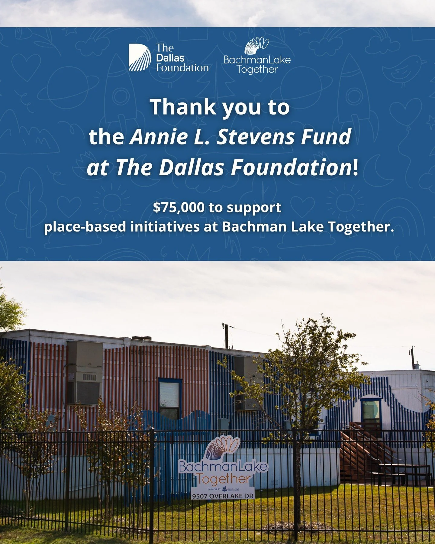 We’re excited to announce an outstanding $75,000 grant from the Annie L. Stevens Fund at The Dallas Foundation.
 
This investment will support place-based initiatives supporting children and families in Bachman Lake, such as our annual Pre-K En
