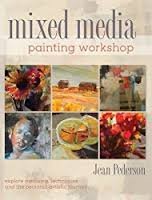 Mixed Media:Mixed Media Painting Workshop: Explore Mediums, Techniques and the Personal Artistic Journey 