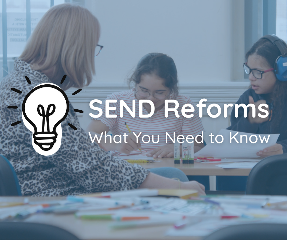 SEND Reforms… What You Need To Know