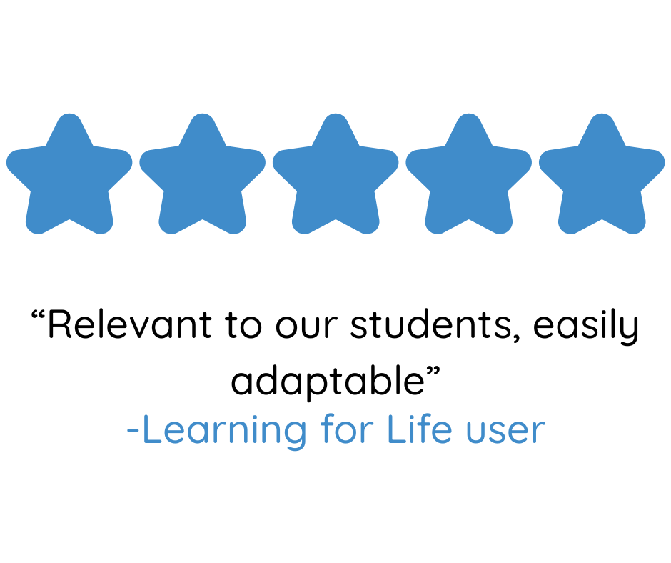 Five blue stars aligned horizontal with a quote beneath that reads, 'Relevant to our students, easily adaptable,' and a citation '-Learning for Life user.'