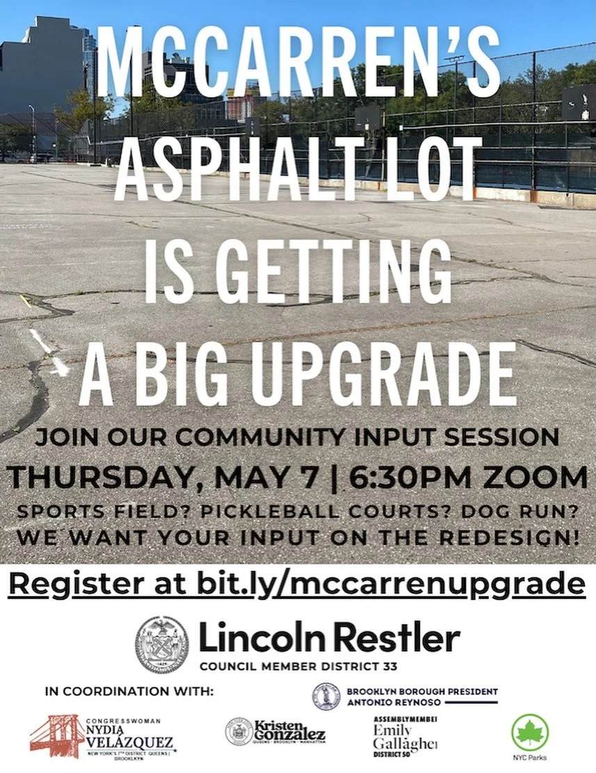 We&rsquo;re transforming the McCarren Asphalt Lot into a gorgeous new green space with major green infrastructure beneath to prevent flooding. We need your input on the redesign! 

Join our virtual community input meeting on May 7 at 6:30PM. Register