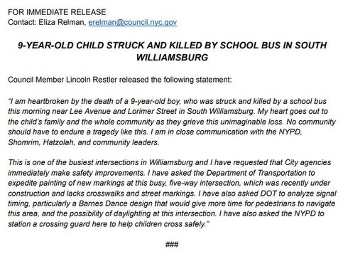 I am heartbroken by the death of a 9-year-old boy, who was struck and killed by a school bus this morning near Lee Avenue and Lorimer Street in South Williamsburg. My heart goes out to the child&rsquo;s family and the whole community as they grieve t