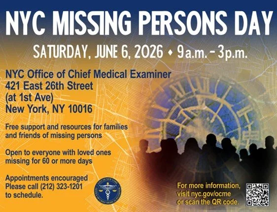 The New York City Office of Chief Medical Examiner&rsquo;s Missing Persons Unit is holding its annual Missing Persons Day. Families who have a long-term missing loved one are invited to attend and work with the NYPD to share information and work on l