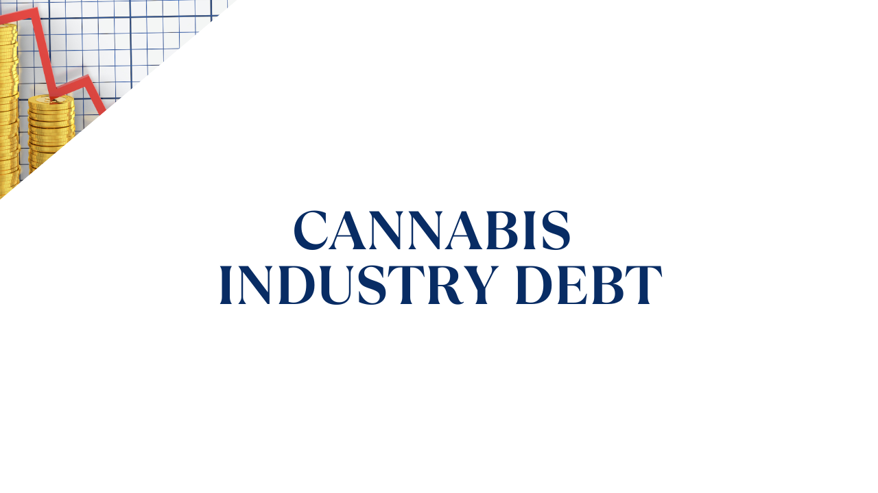 Cannabis Industry Debt: The $6B Maturity Wall by 2026