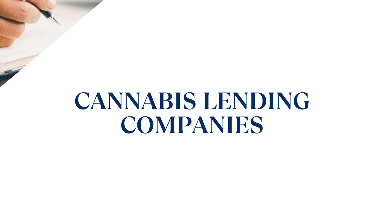 Cannabis Lending Companies: Loans, Terms &amp; How to Choose