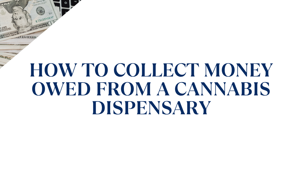 How to Collect Money Owed From a Cannabis Dispensary