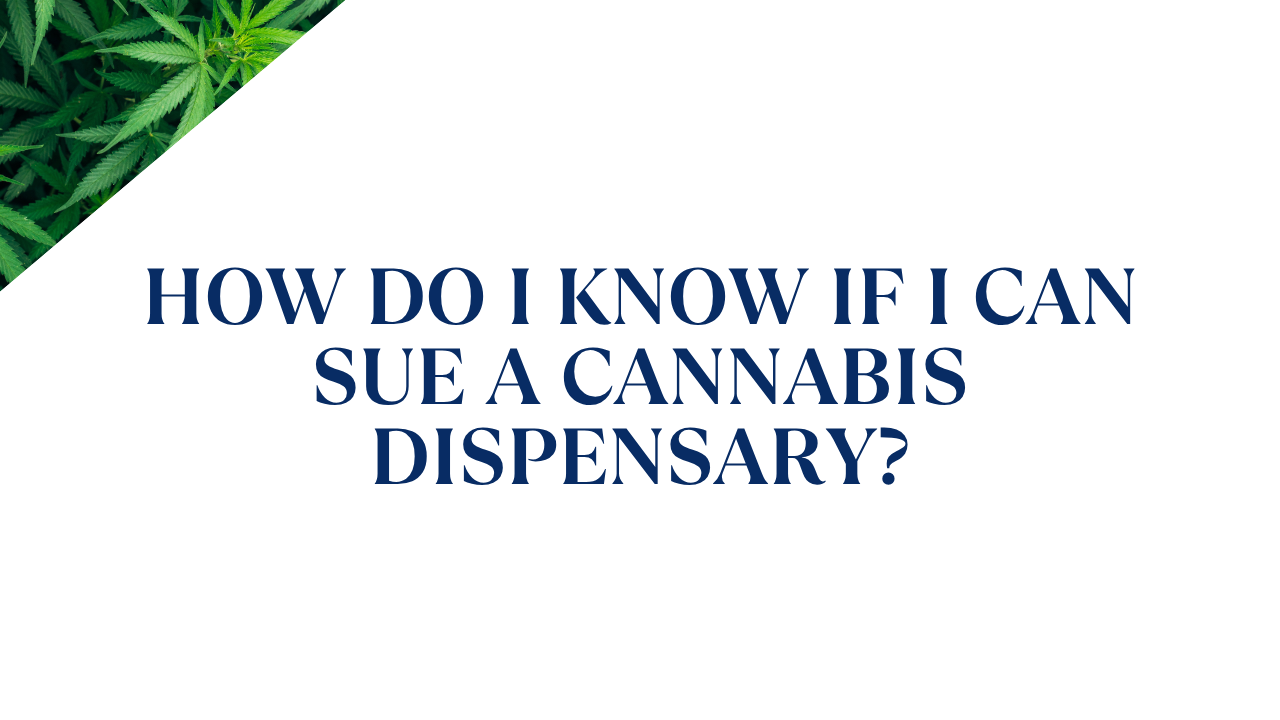 How Do I Know If I Can Sue a Cannabis Dispensary?