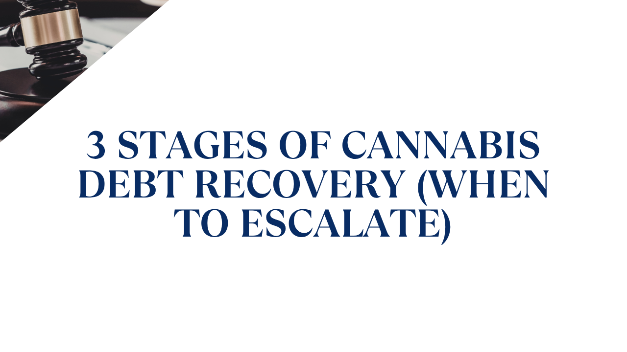 3 Stages of Cannabis Debt Recovery (When to Escalate)