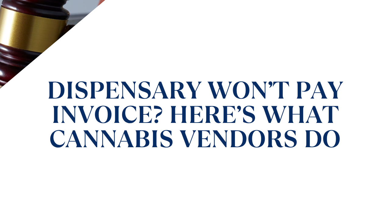 Dispensary Won’t Pay Invoice? Here’s What Cannabis Vendors Do