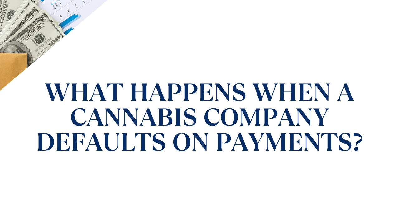 What Happens When a Cannabis Company Defaults on Payments?