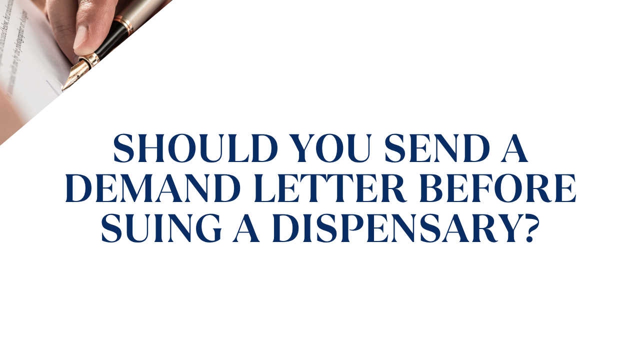Should You Send a Demand Letter Before Suing a Dispensary?