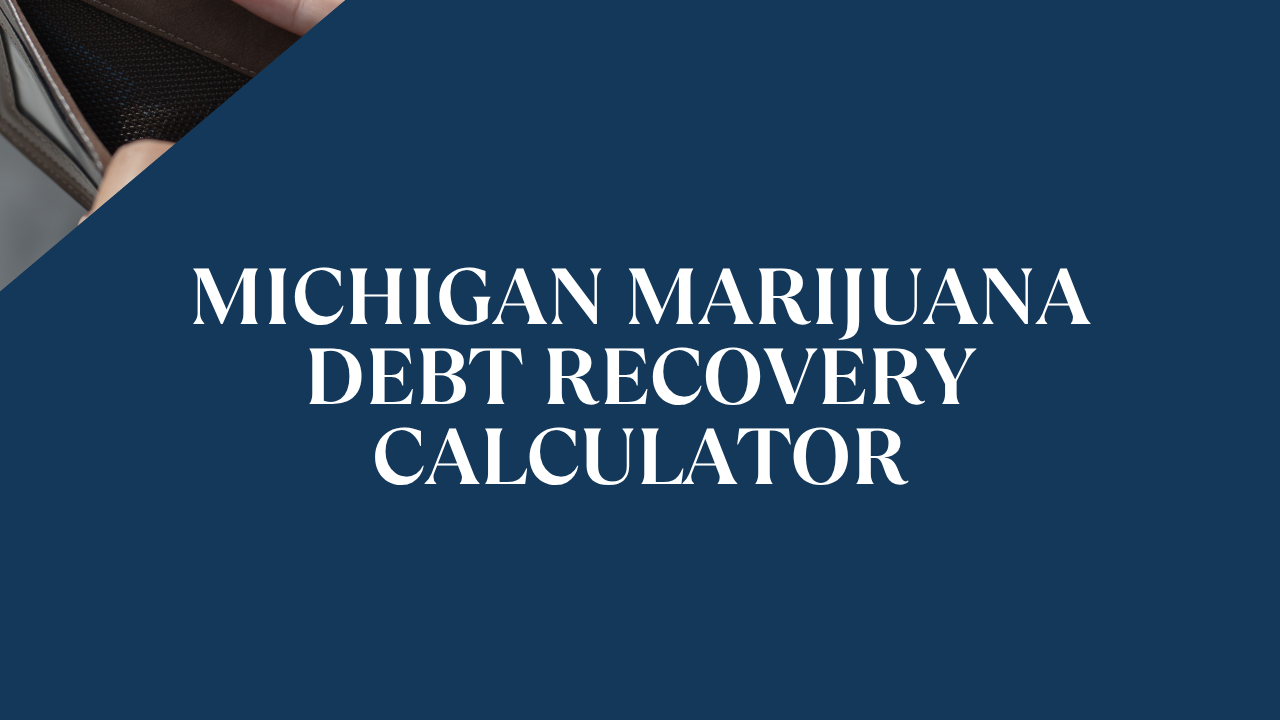 Michigan Marijuana Debt Recovery Calculator
