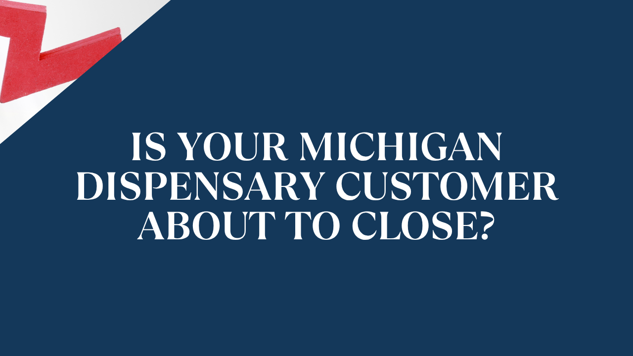 Is Your Michigan Dispensary Customer About to Close?