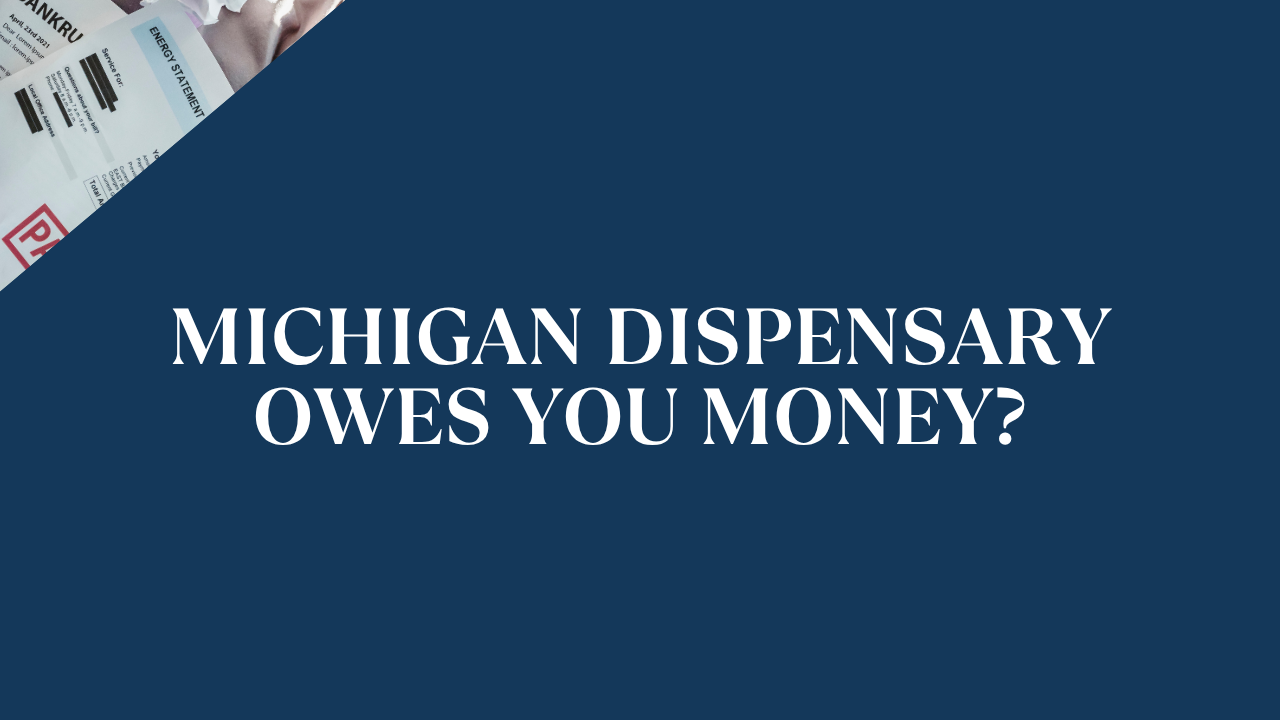 Michigan Dispensary Closed and Owes You Money