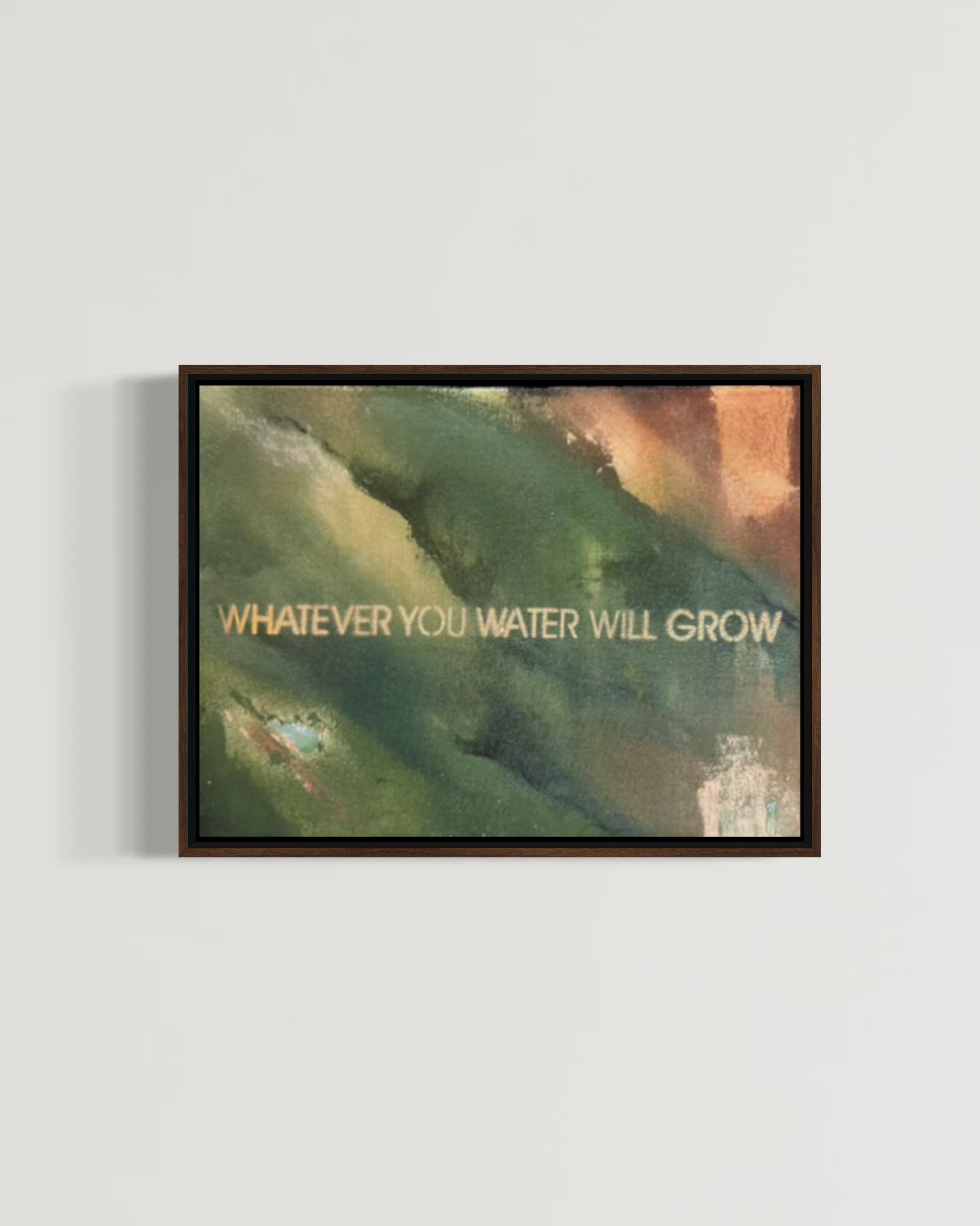 Whatever You Water Will Grow no. 5