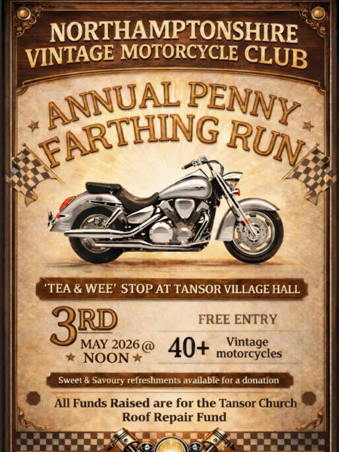 Over 40 vintage motor cycles are visiting Tansor Village Hall on Sunday 3 rd May at noon as part of the &ldquo;Annual Penny Farthing Run &rdquo; - organised by Northamptonshire Vintage Motorcycle Club. Do support the event and enjoy refreshments at t