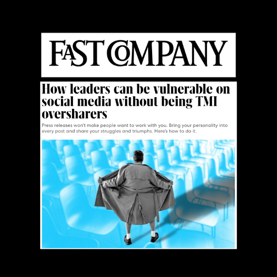 Fast Company:  What Leaders Should Share Online that Is Not TMI Oversharing