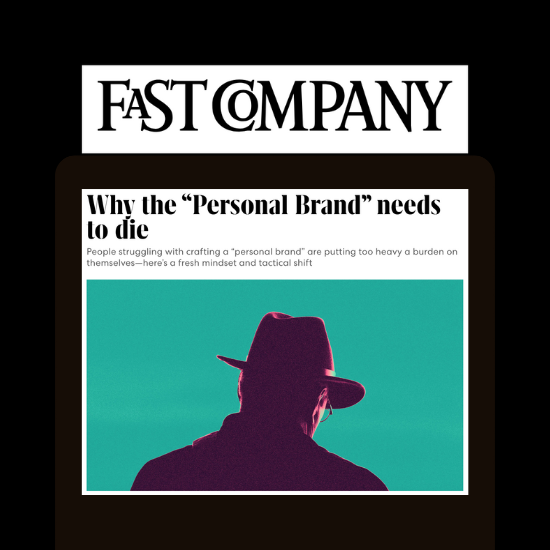 Fast Company:  Why the "Personal Brand" needs to die