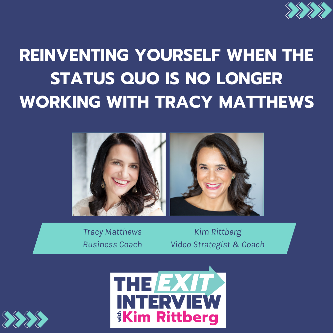 Ep. 145/ Reinventing Yourself When The Status Quo Is No Longer Working with Tracy Matthews