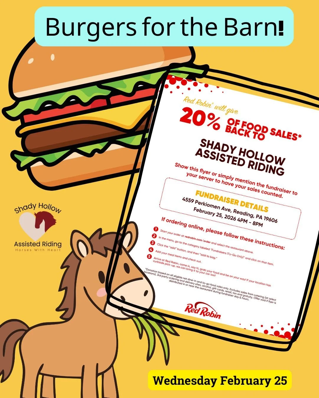 Wednesday February 25 from 4-8pm grab dinner at Red Robin to support your favorite horse!  Dine in or Dine out, just tell them you're with the Shady Hollow Fundraiser.