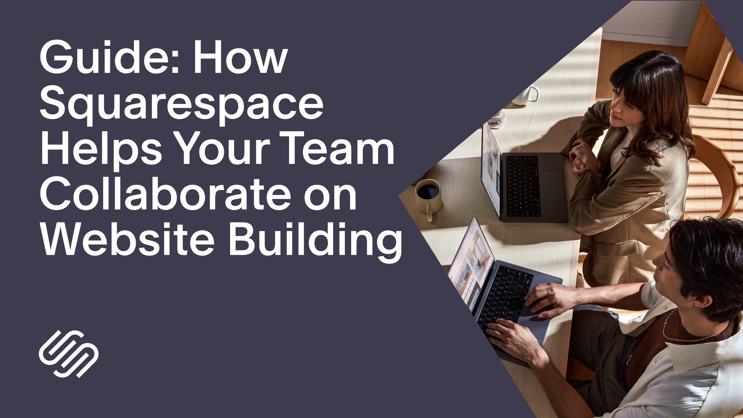 Guide: How Squarespace Helps Your Team Collaborate on Website Building