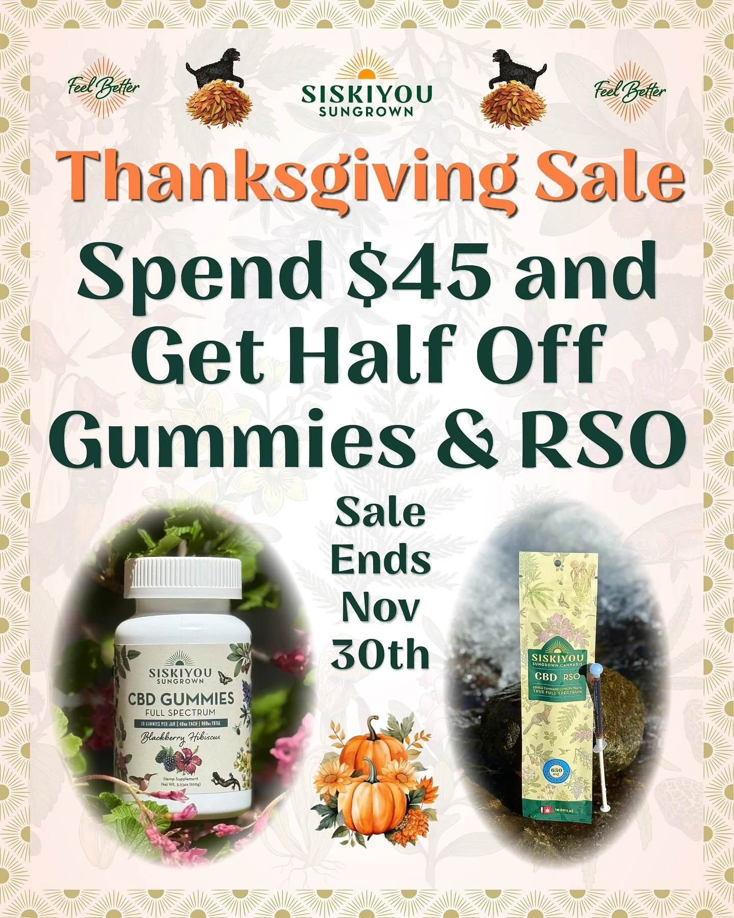 THANKSGIVING SALE‼️

Now through November 30th, spend $45 at siskiyousungrowncbd.com and get HALF OFF our organic Gummies and RSO! 

Our organic Blackberry Hibiscus Gummies contain 800 mg CBD per bottle of full spectrum goodness. 

Our Hemp RSO conta