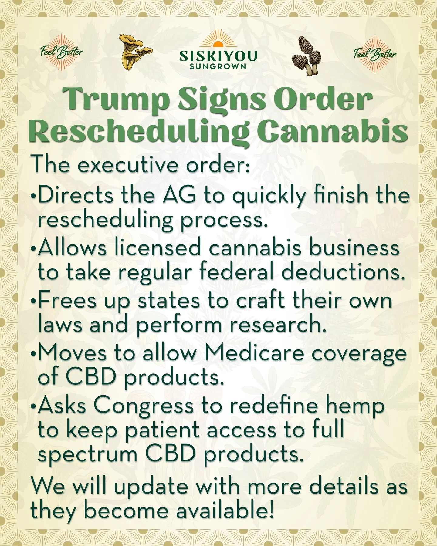 Trump Signs Order Rescheduling Cannabis

The executive order:
	&bull;	Directs the AG to quickly finish the rescheduling process.
	&bull;	Allows licensed cannabis business to take regular federal deductions.
	&bull;	Frees up states to craft their own 