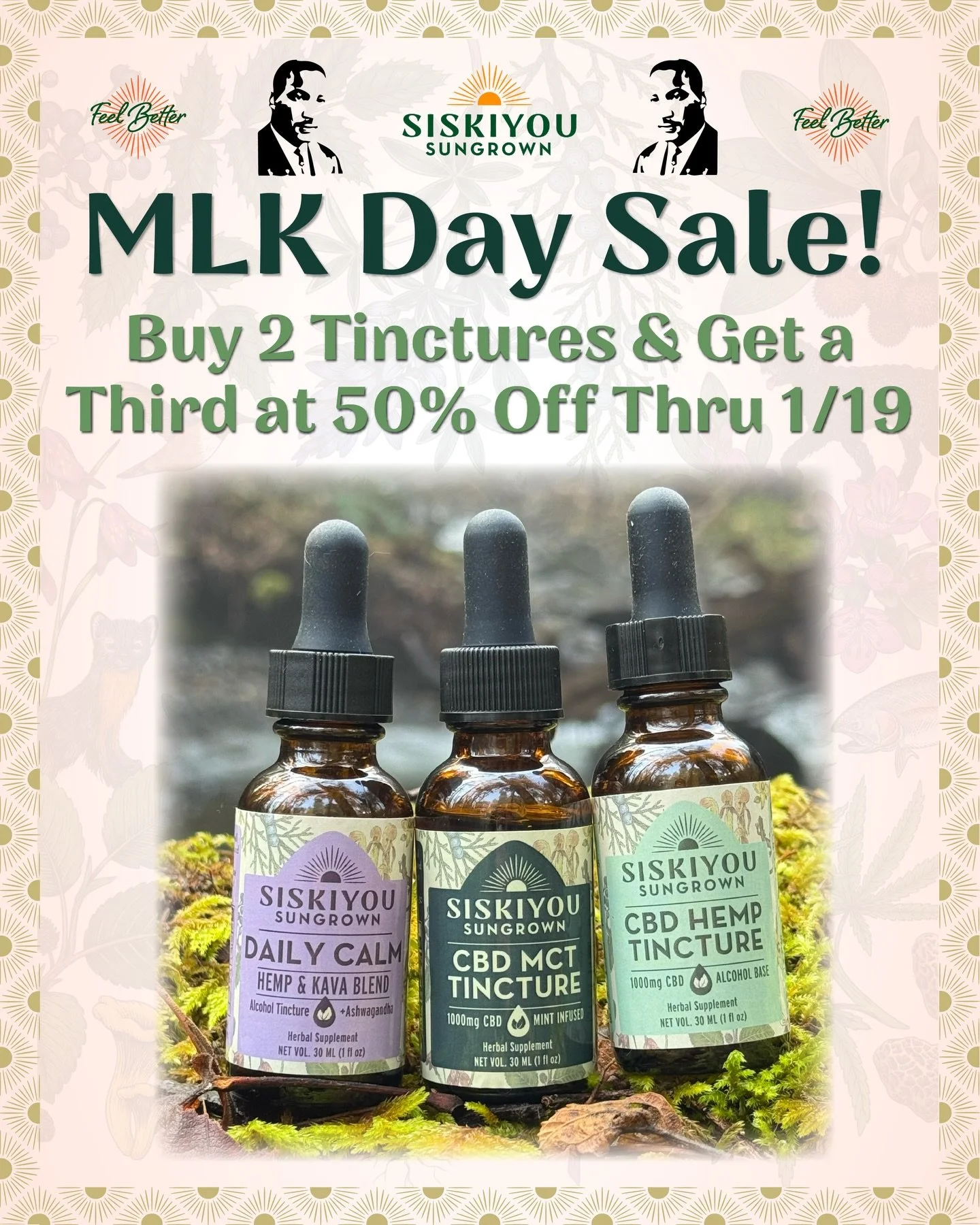 MLK Day Sale!

In honor of Martin Luther King Jr., we are running a sale through midnight Monday, January 19. Buy two tinctures and get another for half off!

Buy now and learn more at siskiyousungrowncbd.com 

#MartinLutherKingJr #HalfOff #Tinctures