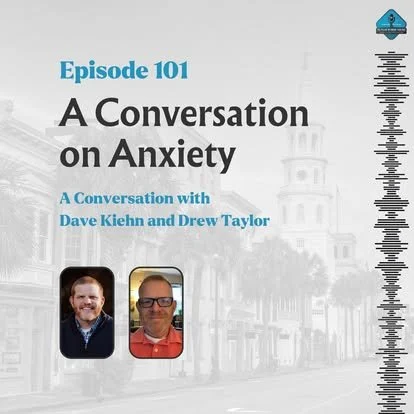 Ep. 101 - A Conversation on Anxiety with Drew Taylor &amp; Dave Kiehn