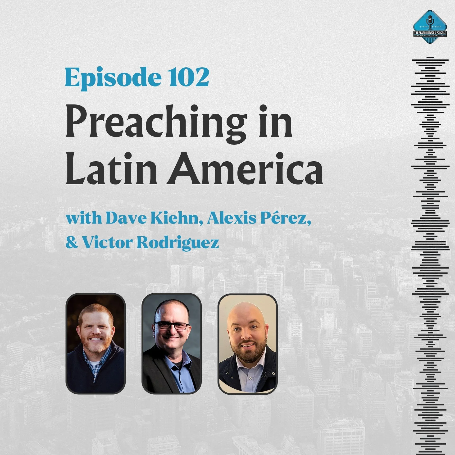 Ep. 102 - Preaching in Latin America with Alexis Pérez, Victor Rodriguez, &amp; Dave Kiehn