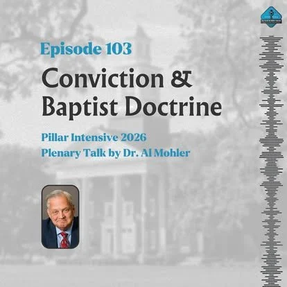 Ep. 103 - Conviction and Baptist Doctrine with Al Mohler