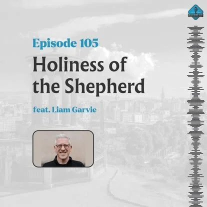 Ep. 105 - Holiness of the Shepherd with Liam Garvie