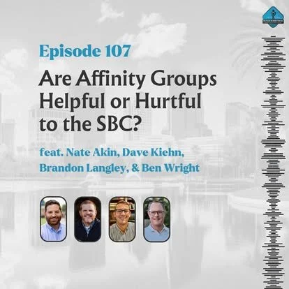 Ep. 107 - Are Affinity Groups Helpful or Hurtful to the SBC?