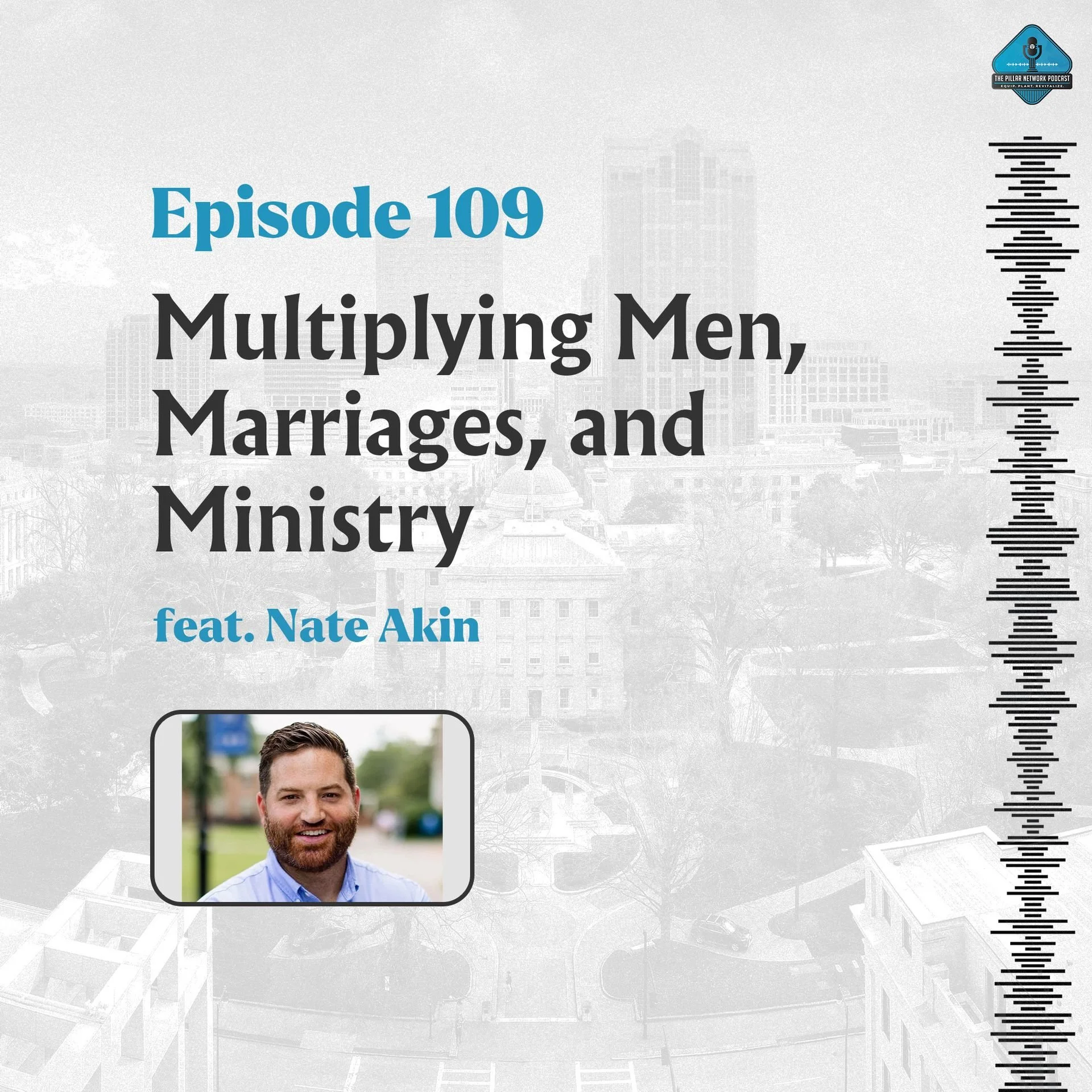Ep. 109 - Multiplying Men, Marriages, and Ministry with Nate Akin