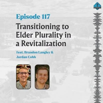 Ep. 117 - Transitioning to Elder Plurality in a Revitalization with Jordan Cobb &amp; Brandon Langley