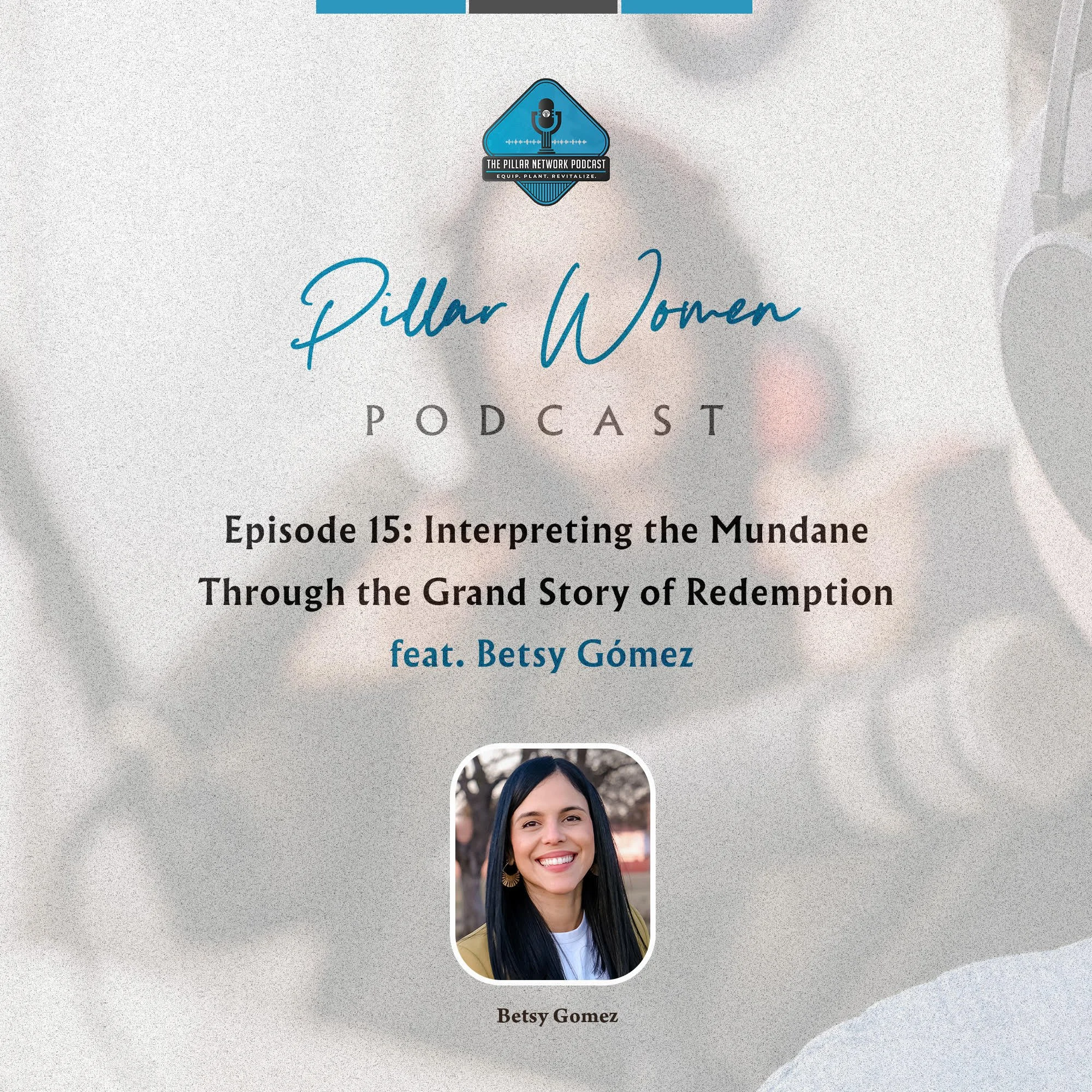 Pillar Women Ep. 15 - Interpreting the Mundane Through the Grand Story of Redemption
