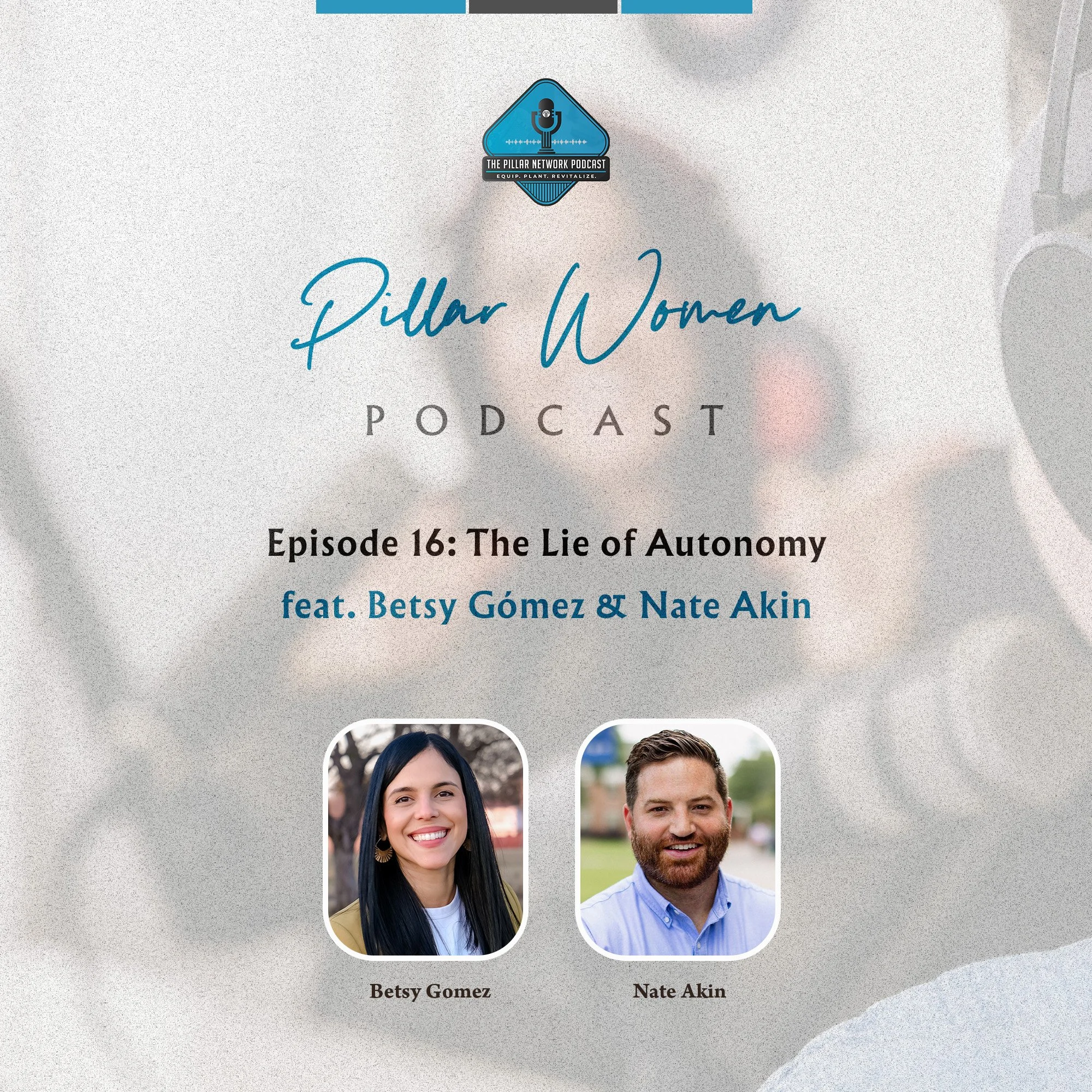 Pillar Women Ep. 16 - The Lie of Autonomy with Betsy Gómez &amp; Nate Akin