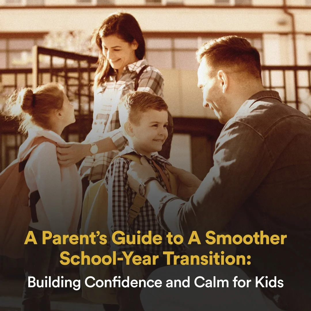 A Parent’s Guide to A Smoother School-Year Transition: Building Confidence and Calm for Kids