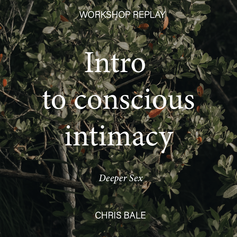 Intro To Conscious Intimacy - Deeper Sex