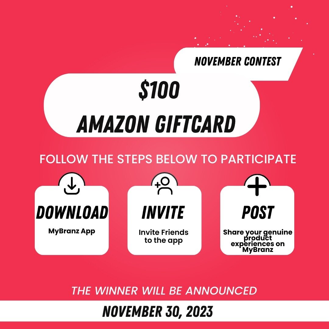 Download, Invite, Post! 🌟 Join our Leaderboard Contest and write product reviews on MyBranz. The top reviewer will be rewarded with a $100 Amazon gift card. Don't miss your chance to win!
