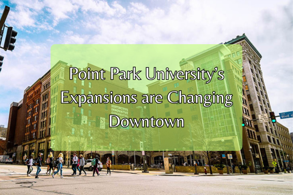 Point Park University’s Development &amp; Downtown Changes