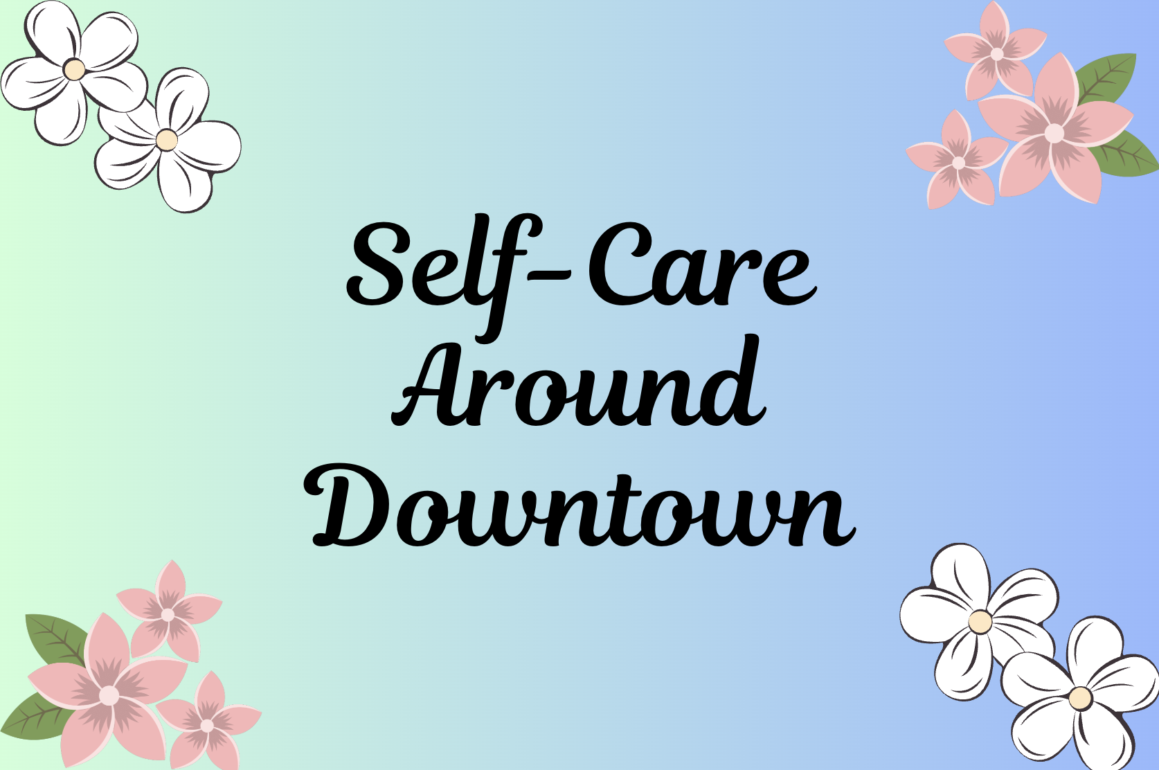 Take Care of Yourself: A Self-Care Guide For Downtown Pittsburgh
