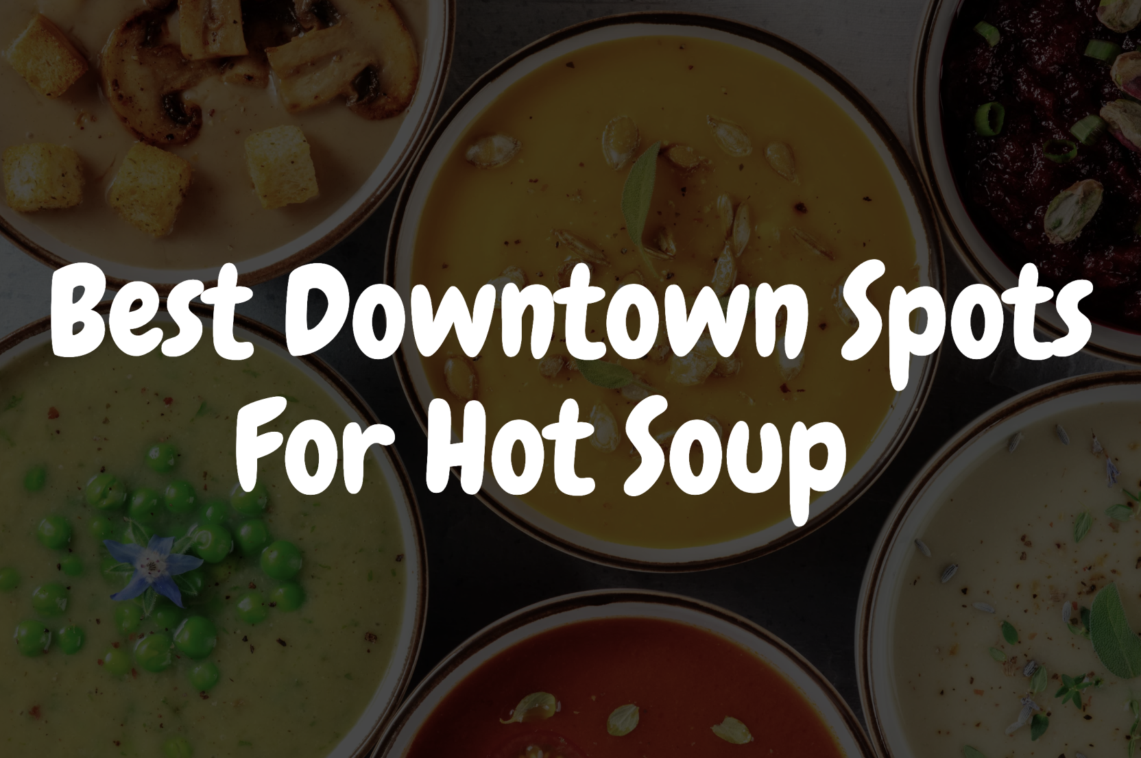 Staying Warm With Soup: Best Places for Hot Soup Downtown