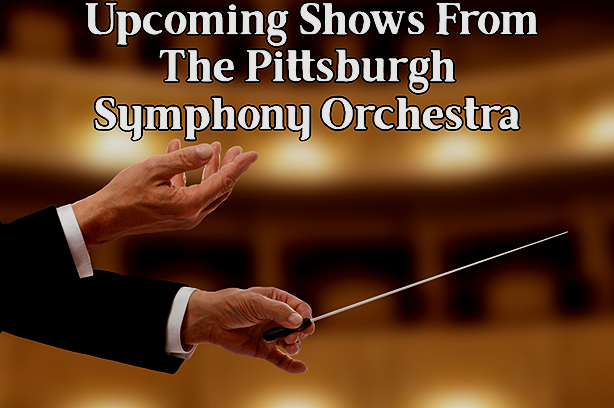 Enjoy the Sweet Sound of The Pittsburgh Symphony Orchestra!